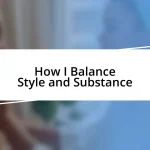 How I Balance Style and Substance