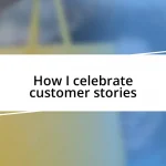 How I celebrate customer stories