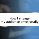 How I engage my audience emotionally