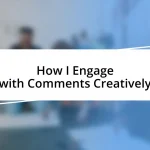 How I Engage with Comments Creatively