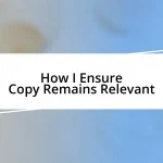 How I Ensure Copy Remains Relevant