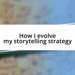 How I evolve my storytelling strategy