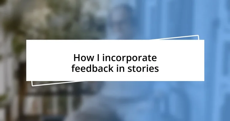 How I incorporate feedback in stories