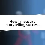 How I measure storytelling success