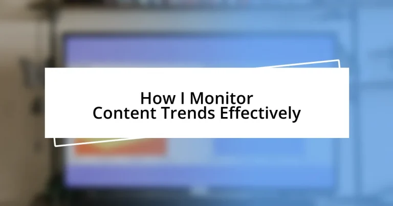 How I Monitor Content Trends Effectively