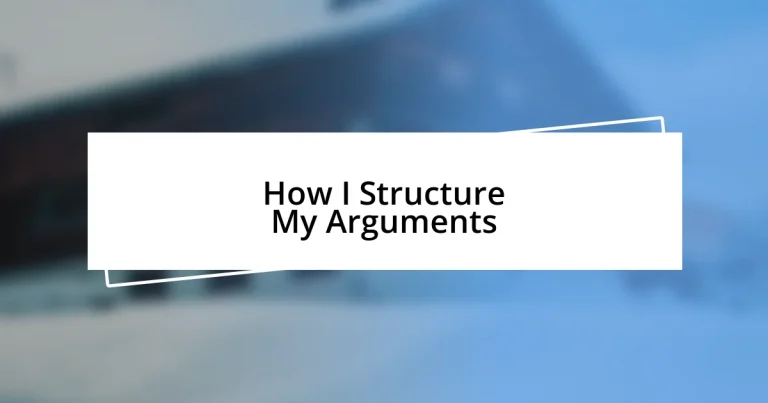 How I Structure My Arguments