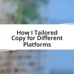 How I Tailored Copy for Different Platforms