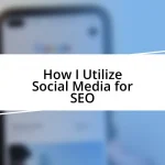 How I Utilize Social Media for SEO