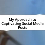 My Approach to Captivating Social Media Posts