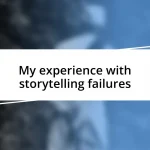 My experience with storytelling failures