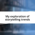 My exploration of storytelling trends