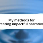 My methods for creating impactful narratives