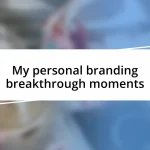 My personal branding breakthrough moments