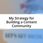 My Strategy for Building a Content Community