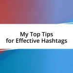 My Top Tips for Effective Hashtags