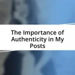 The Importance of Authenticity in My Posts