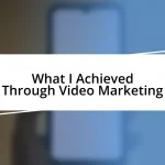 What I Achieved Through Video Marketing