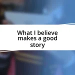 What I believe makes a good story