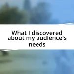 What I discovered about my audience’s needs