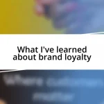 What I’ve learned about brand loyalty