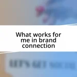 What works for me in brand connection