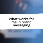 What works for me in brand messaging