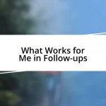 What Works for Me in Follow-ups