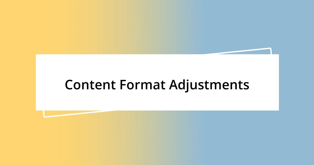 Content Format Adjustments