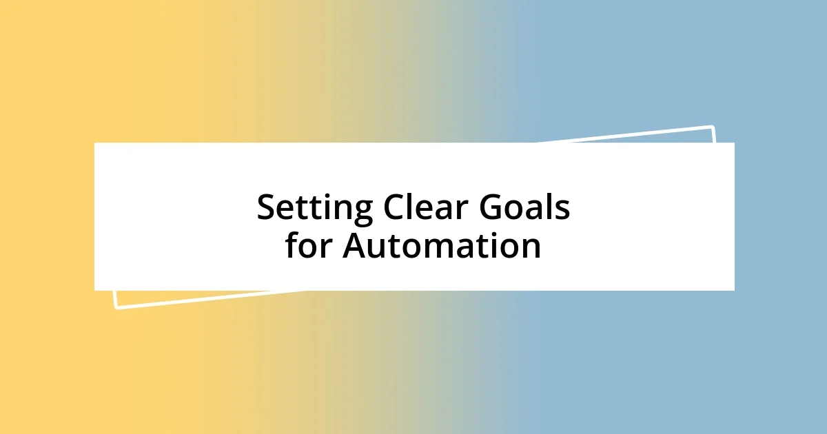 Setting Clear Goals for Automation