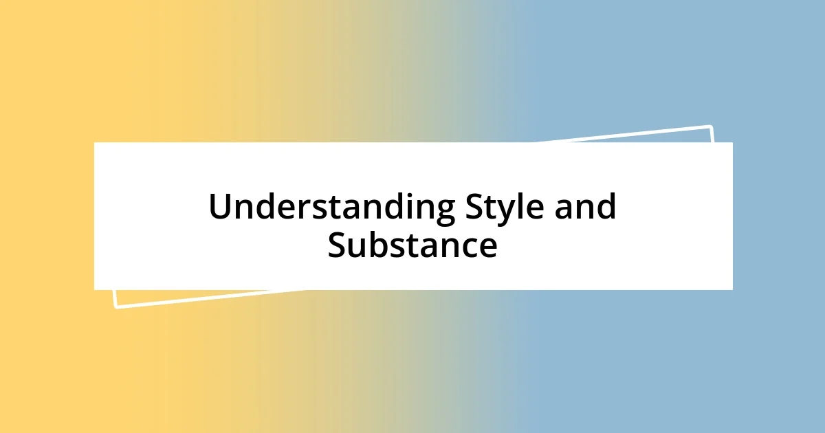 Understanding Style and Substance