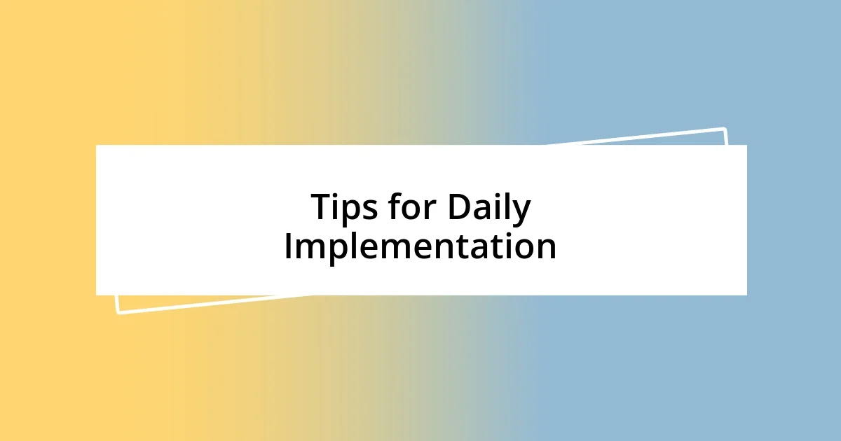 Tips for Daily Implementation