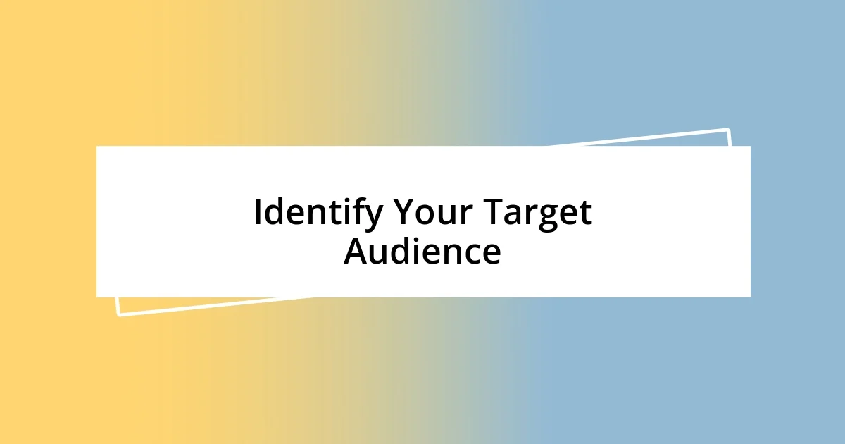 Identify Your Target Audience