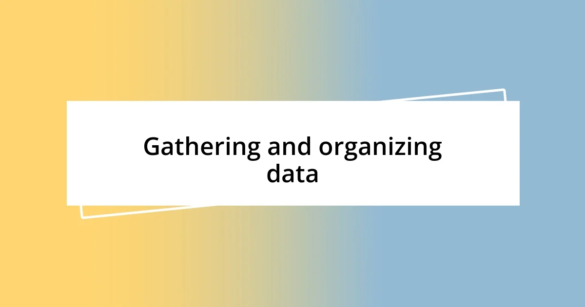 Gathering and organizing data