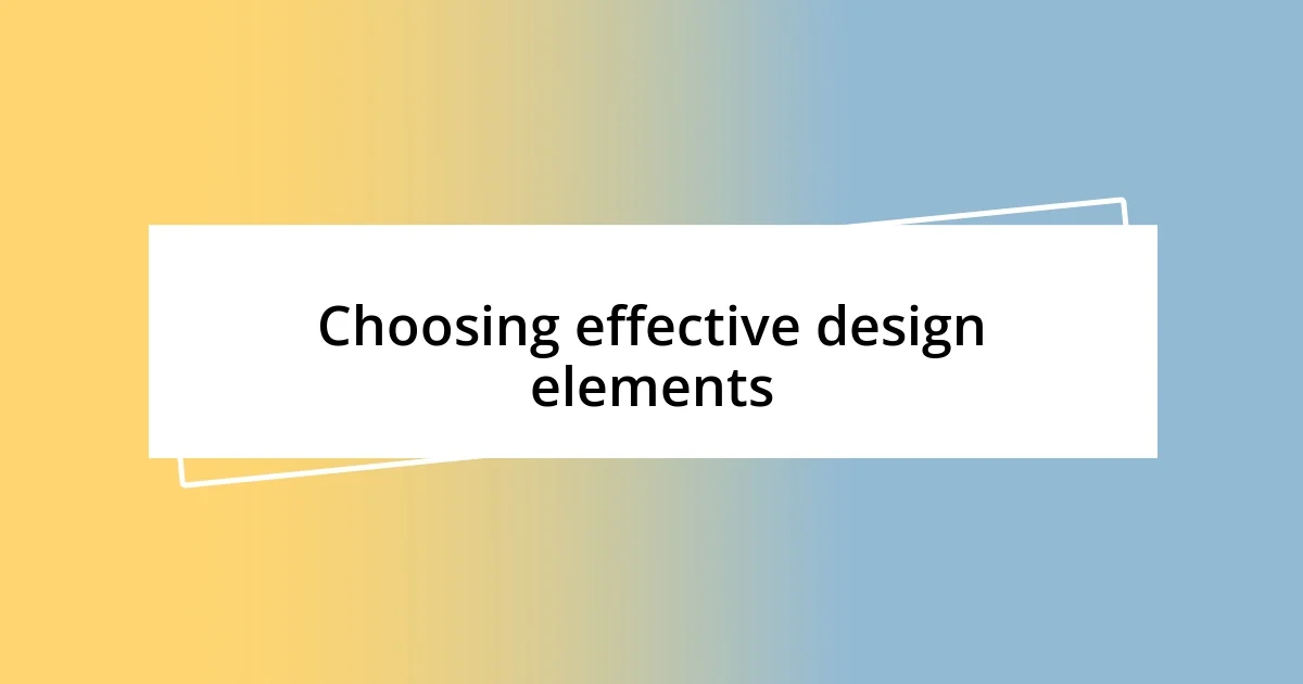 Choosing effective design elements