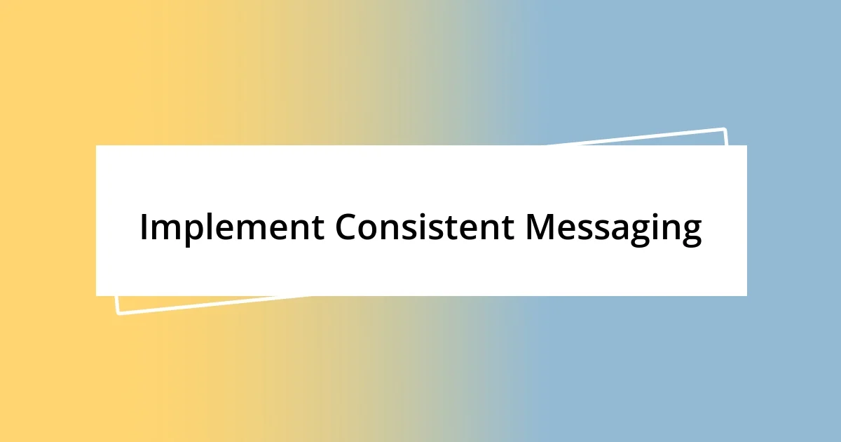 Implement Consistent Messaging