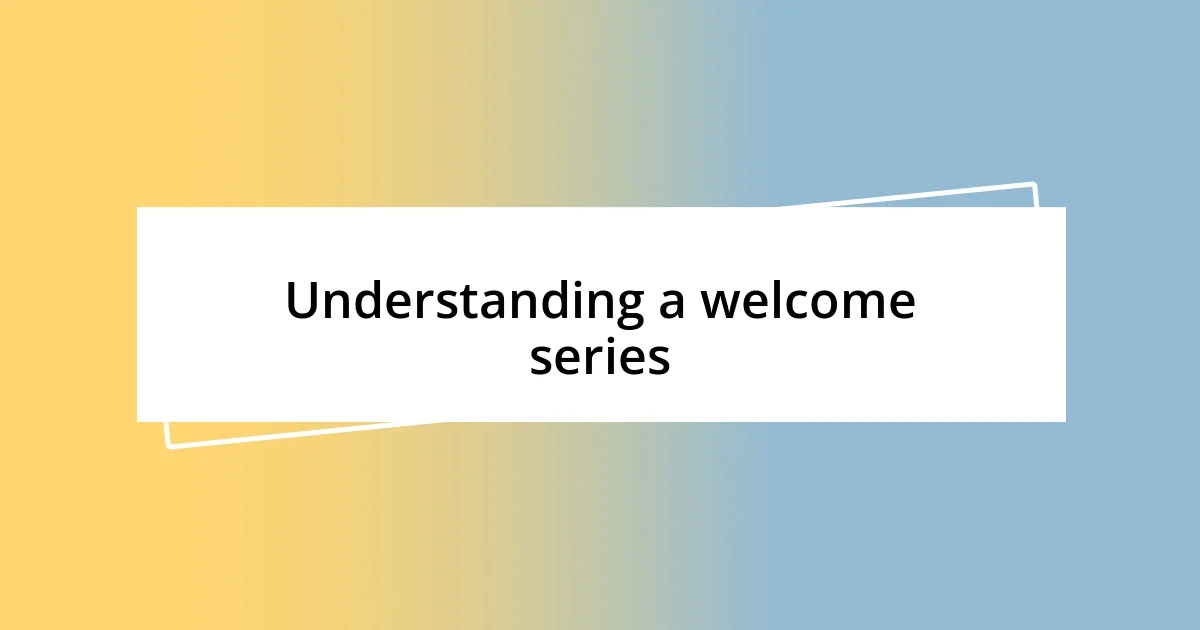 Understanding a welcome series