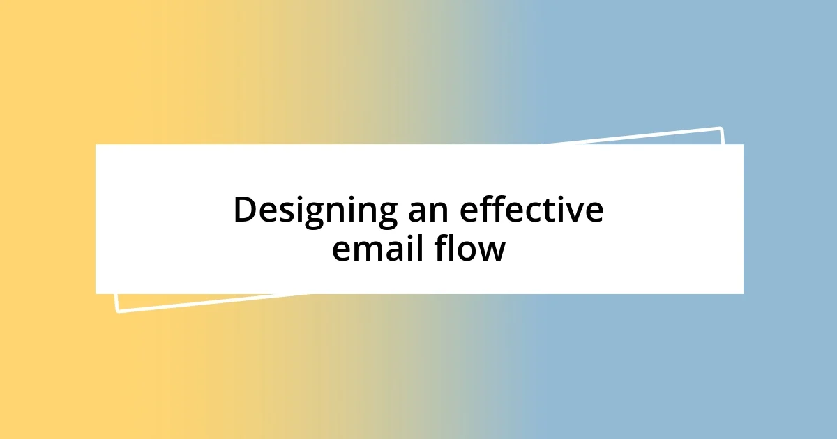 Designing an effective email flow