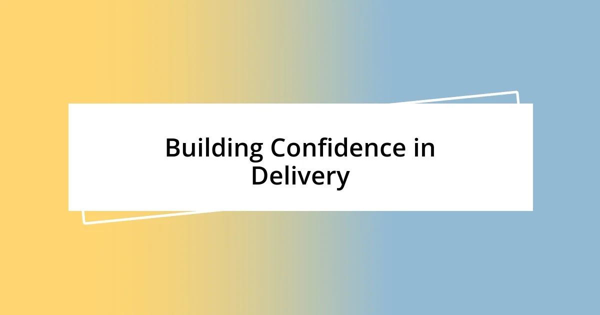 Building Confidence in Delivery