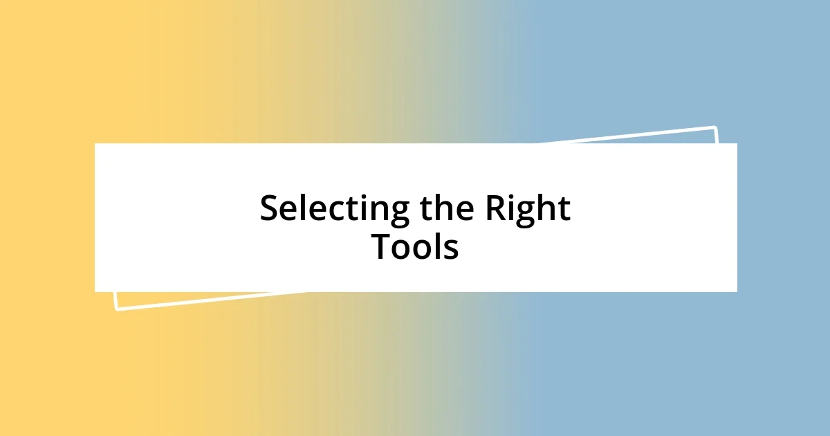 Selecting the Right Tools