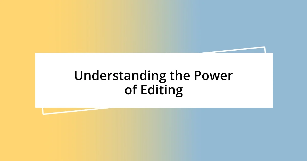 Understanding the Power of Editing