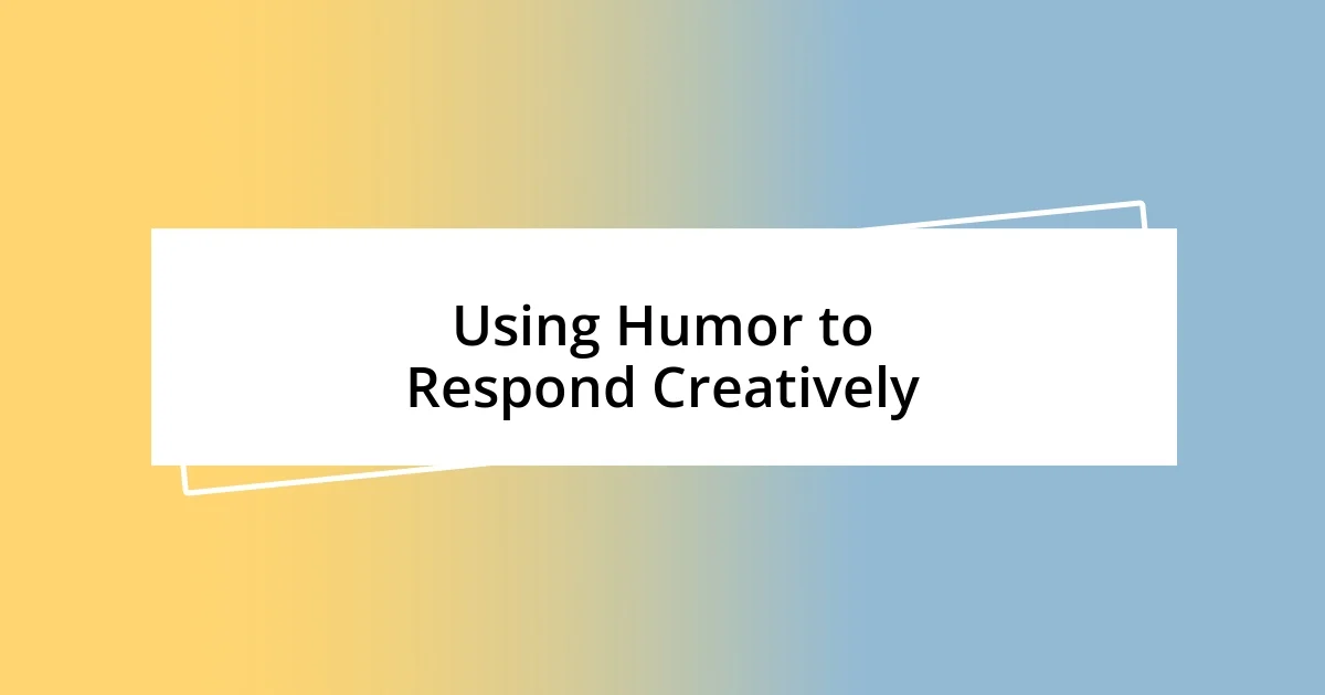 Using Humor to Respond Creatively