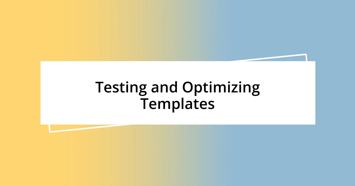 Testing and Optimizing Templates