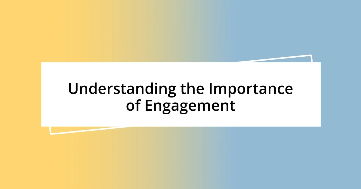 Understanding the Importance of Engagement