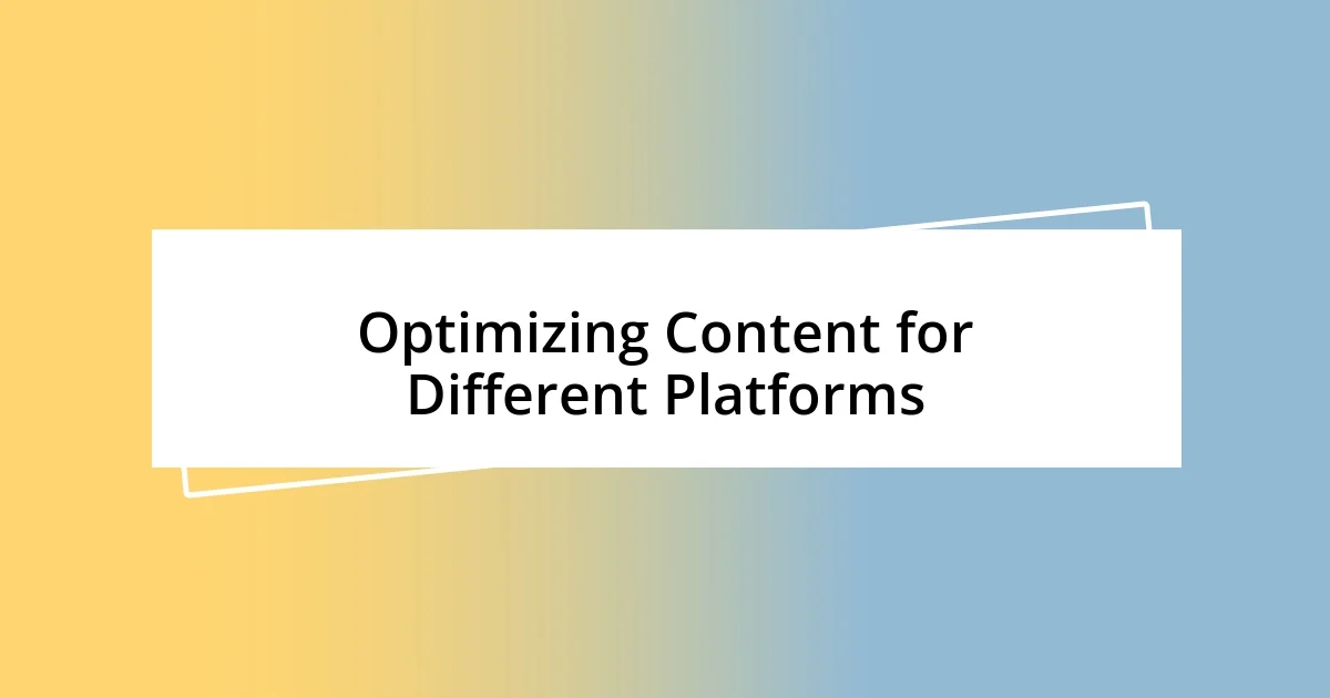 Optimizing Content for Different Platforms