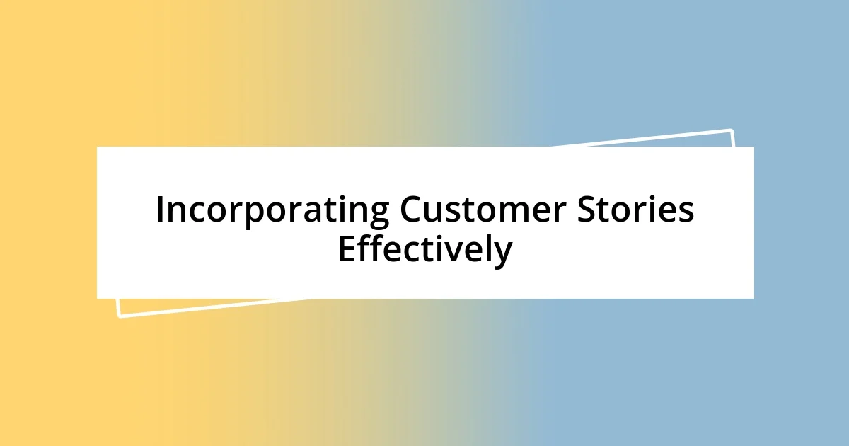 Incorporating Customer Stories Effectively