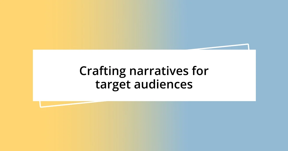 Crafting narratives for target audiences