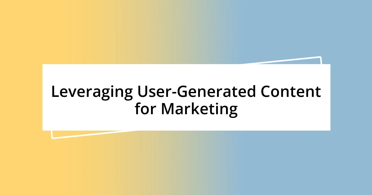 Leveraging User-Generated Content for Marketing