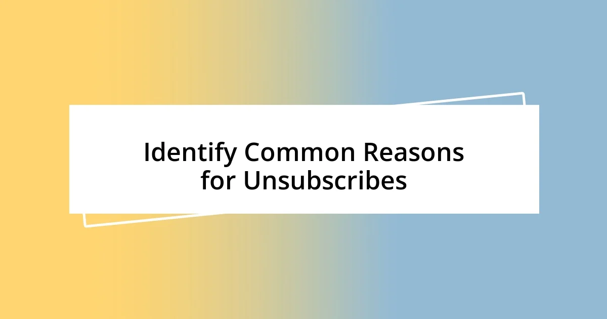 Identify Common Reasons for Unsubscribes