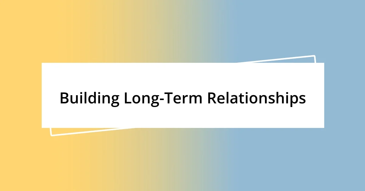 Building Long-Term Relationships