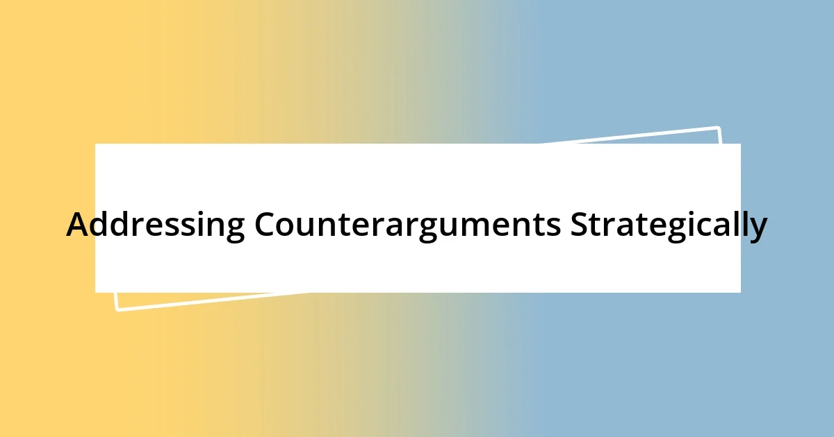 Addressing Counterarguments Strategically